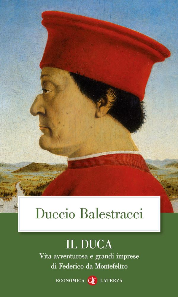 duca. vita avventurosa e grandi imprese di federico da montefeltro (il)