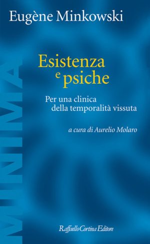Esistenza E Psiche. Per Una Clinica Della Temporalità Vissuta