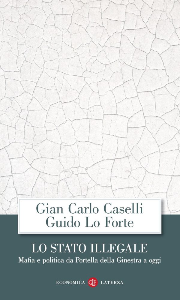Lo Stato illegale. Mafia e politica da Portella della Ginestra a oggi Lo Stato illegale. Mafia e politica da Portella della Ginestra a oggi