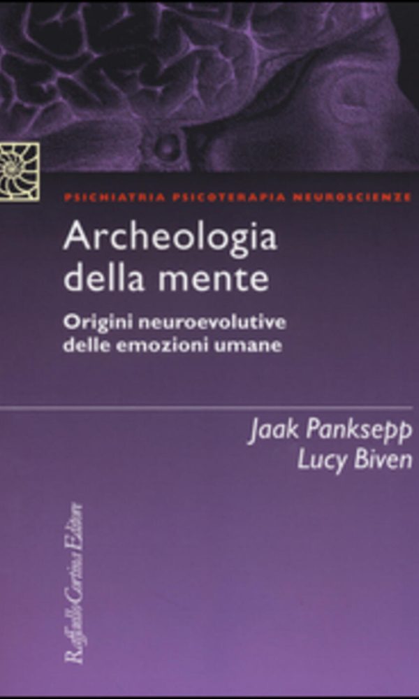 archeologia della mente. origini neuroevolutive delle emozioni umane