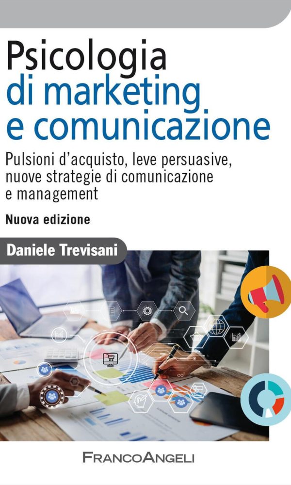 psicologia di marketing e comunicazione. pulsioni d'acquisto, leve persuasive, nuove strategie di comunicazione e management. nuova