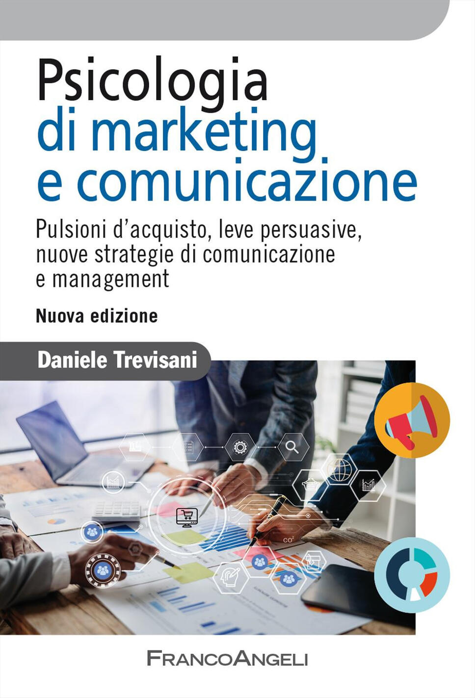 psicologia di marketing e comunicazione. pulsioni d'acquisto, leve persuasive, nuove strategie di comunicazione e management. nuova