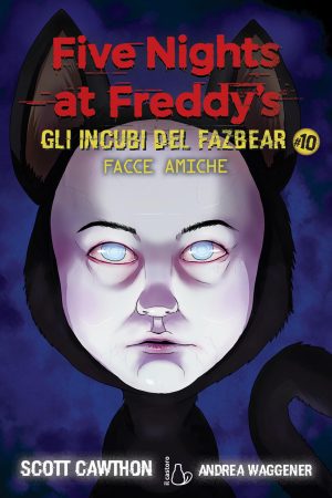 facce amiche. five nights at freddy's. gli incubi del fazbear. vol. 10