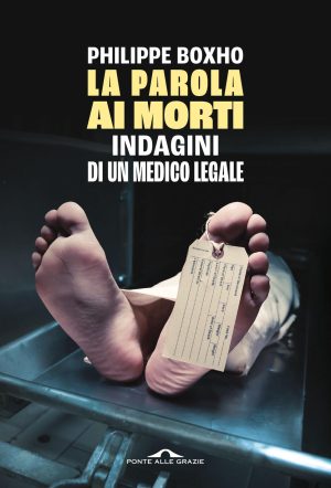 parola ai morti. indagini di un medico legale (la)