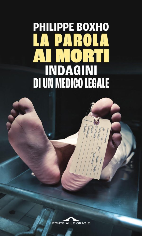 parola ai morti. indagini di un medico legale (la)