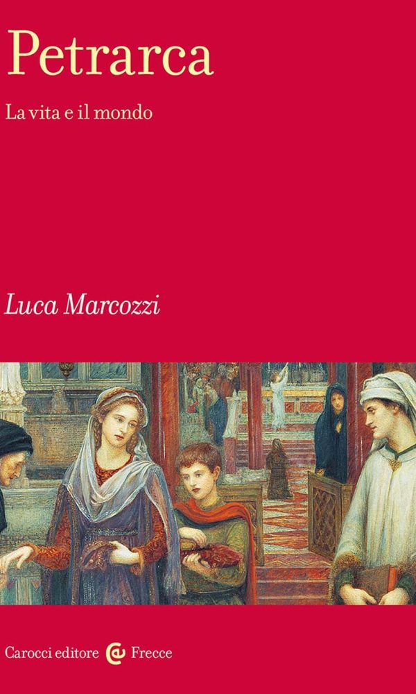 Petrarca. La Vita E Il Mondo