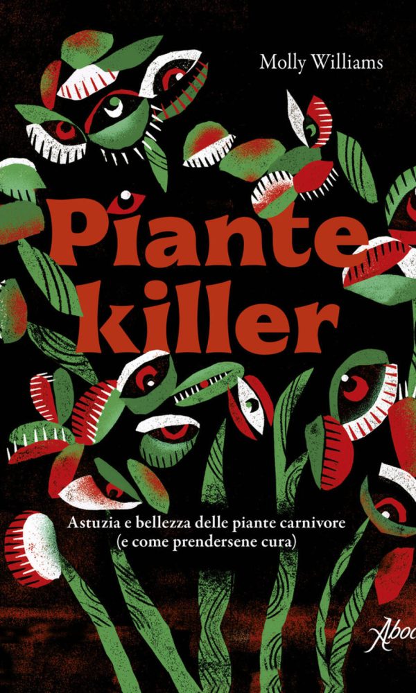 piante killer. astuzia e bellezza delle piante carnivore