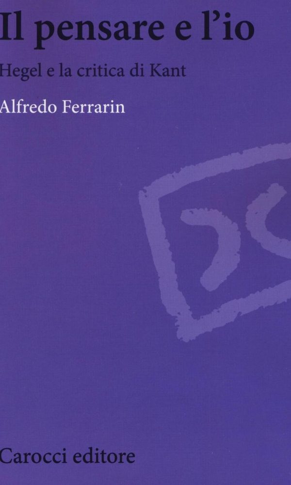 pensare e l'io. hegel e la critica di kant (il)