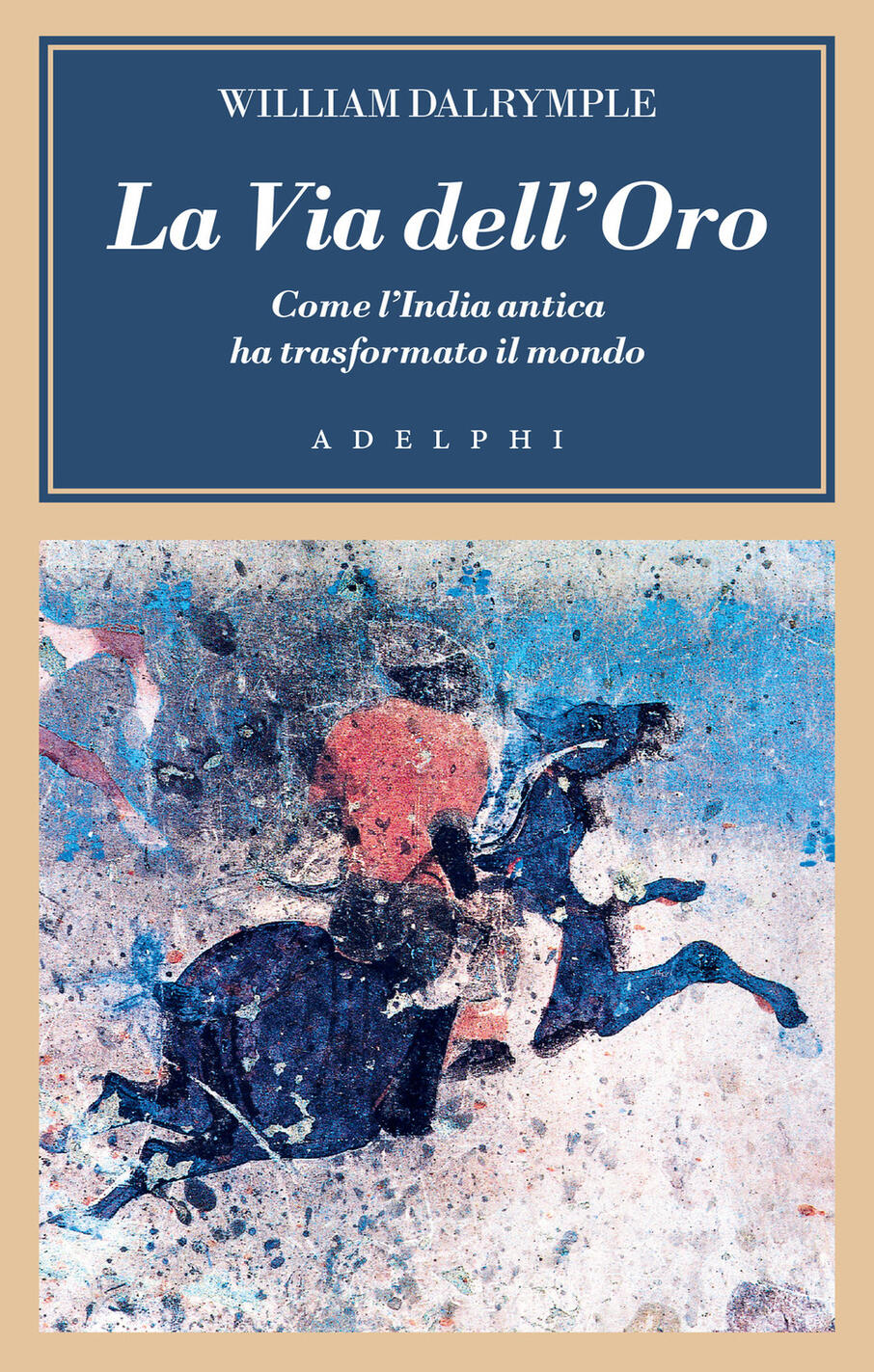 via dell'oro. come l'india antica ha trasformato il mondo (la)