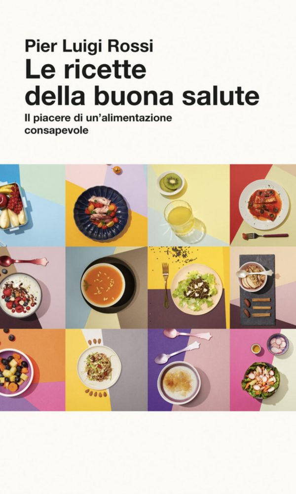 ricette della buona salute. il piacere di un'alimentazione consapevole (le)