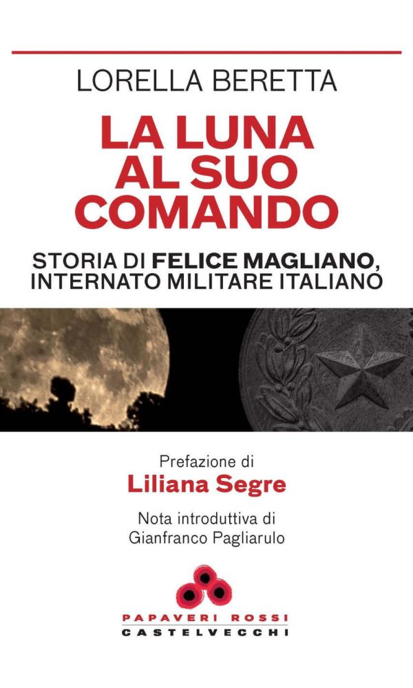 La luna al suo comando. Storia di Felice Magliano, internato militare italiano