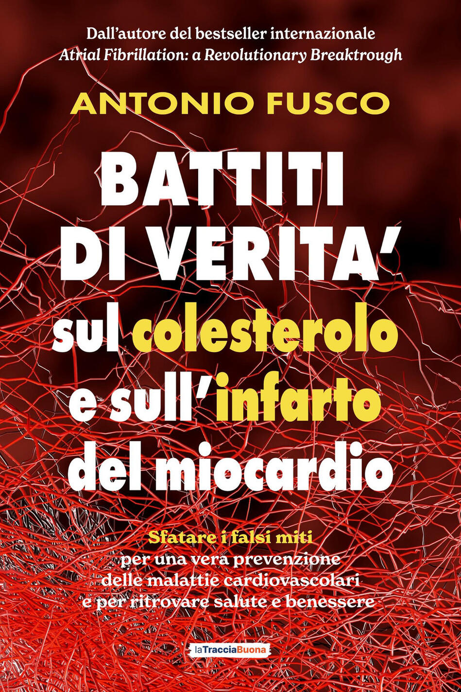 battiti di verità sul colesterolo e l'infarto del miocardio. sfatare i falsi miti per una vera prevenzione e per ritrovare salute e