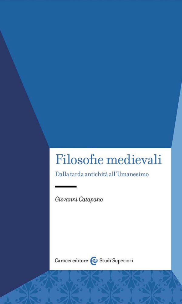 filosofie medievali. dalla tarda antichità all'umanesimo