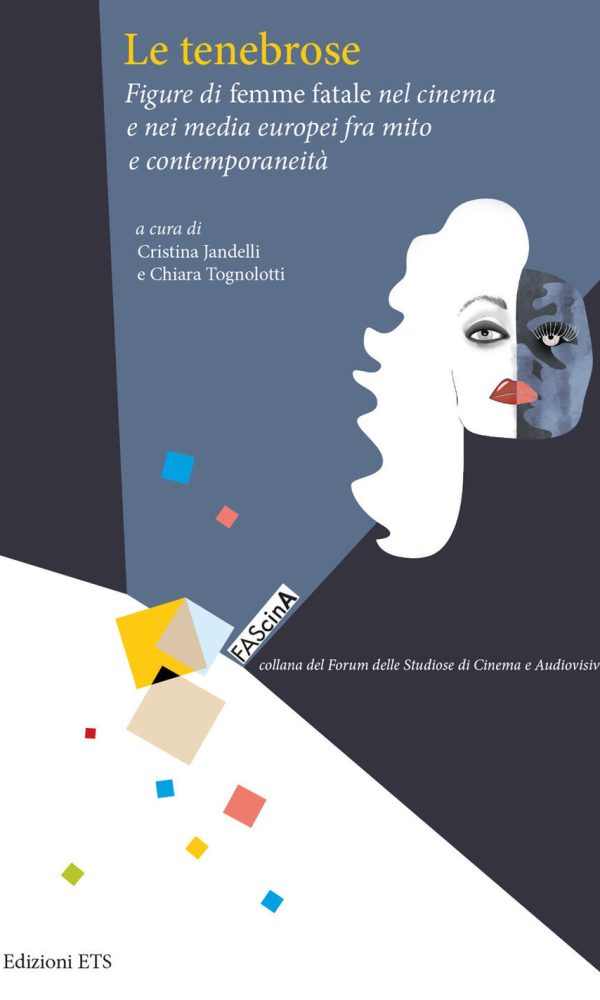 tenebrose. figure di femme fatale nel cinema e nei media europei fra mito e contemporaneità (le)