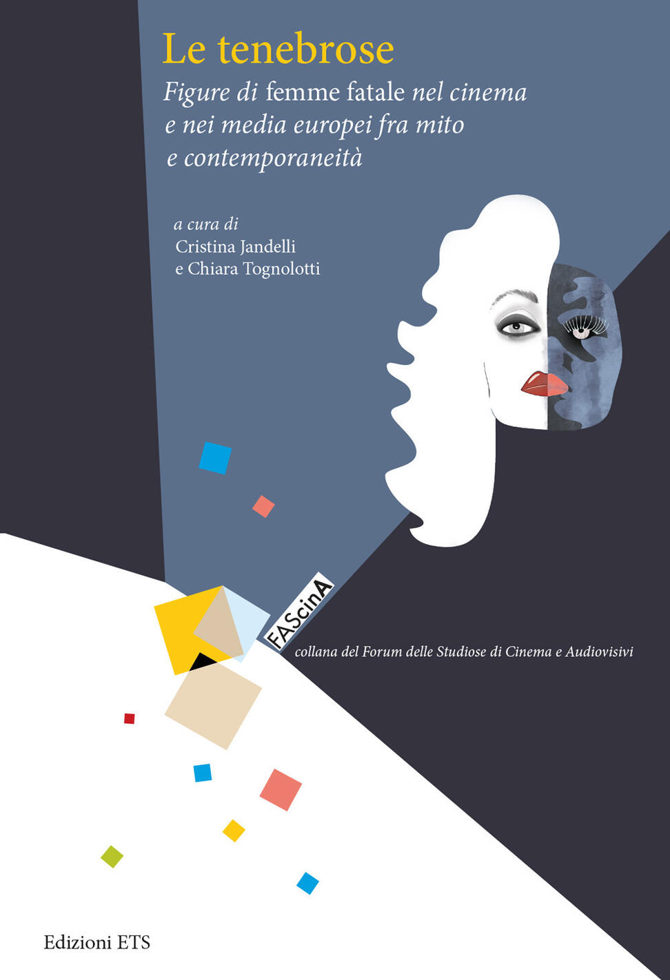 tenebrose. figure di femme fatale nel cinema e nei media europei fra mito e contemporaneità (le)