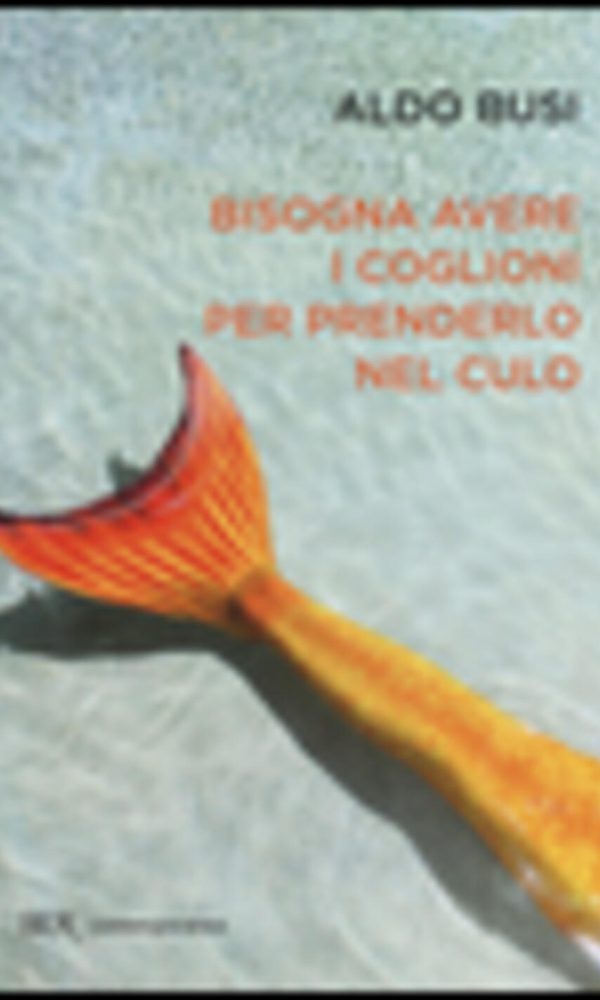 bisogna avere i coglioni per prenderlo nel culo