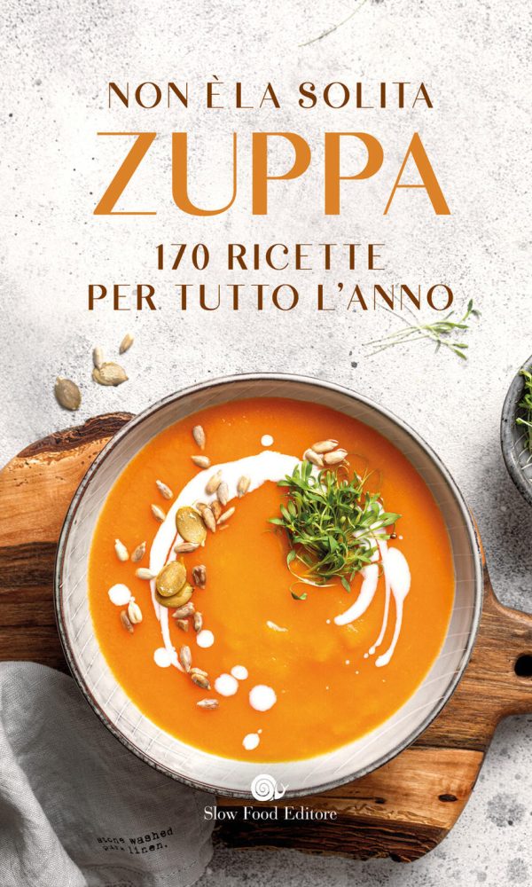 Non è la solita zuppa. 170 ricette per tutto l'anno