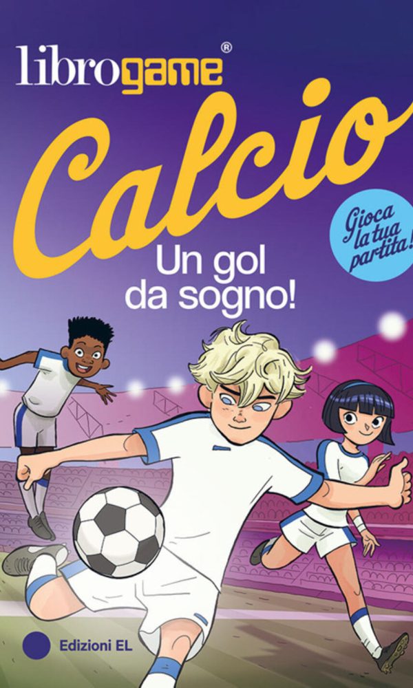 Librogame® Calcio. Un gol da sogno!