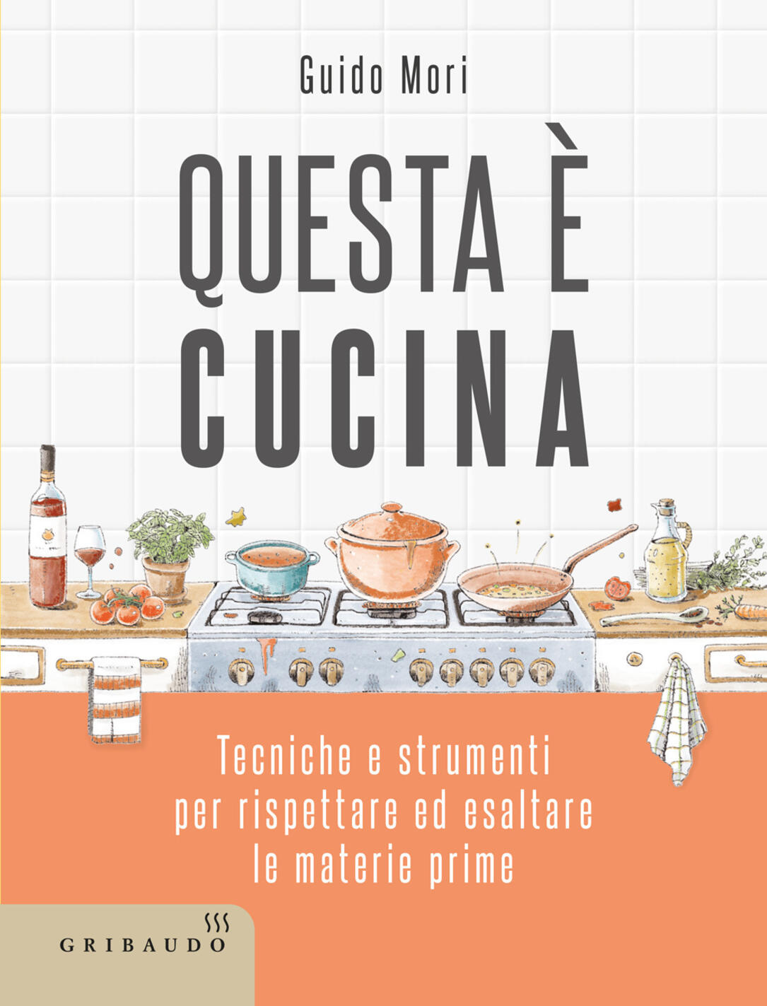 questa è cucina. tecniche e strumenti per rispettare ed esaltare le materie prime