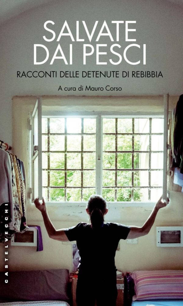 Salvate dai pesci. Racconti delle detenu