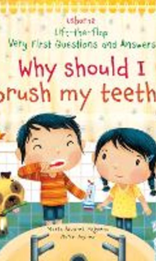 Why Should I Brush My Teeth? (Very First Lift-the-Flap Questions and Answers): 1 (Very First Questions and Answers)