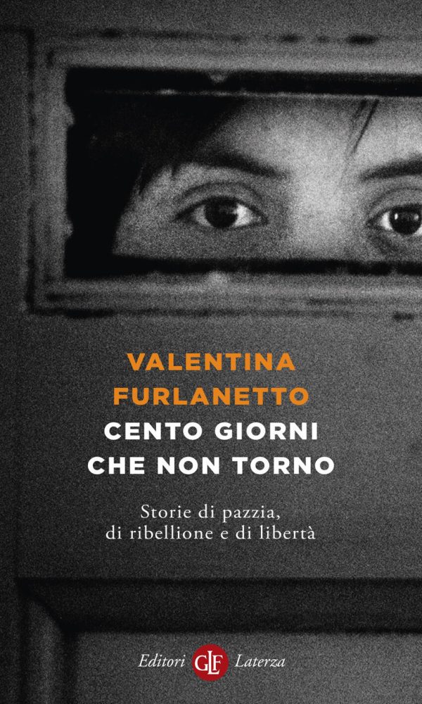 cento giorni che non torno. storie di pazzia, di ribellione e di libertà