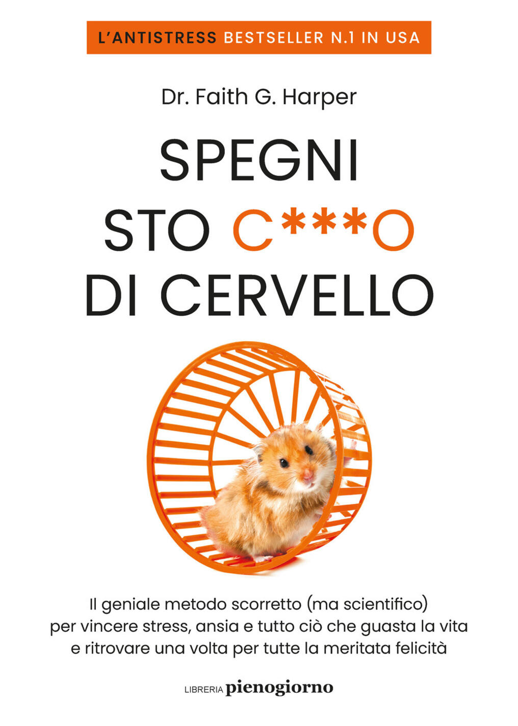 Spegni sto c***o di cervello. Il geniale metodo scorretto (ma scientifico) per vincere stress, ansia e tutto ciò che ti guasta la vita e ritrovare una volta per tutte la meritata felicità