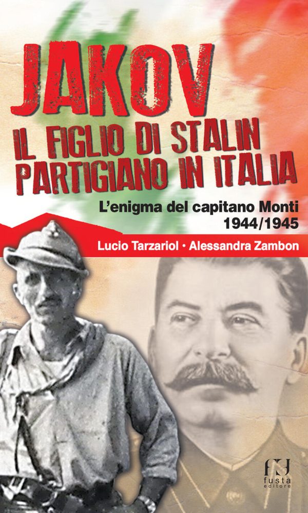 jakov, il figlio di stalin partigiano in italia. l'enigma del capitano monti 1944-1945