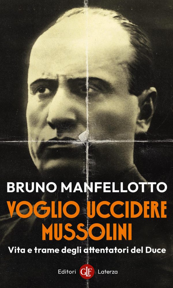 Voglio Uccidere Mussolini. Vita E Trame Degli Attentatori Del Duce
