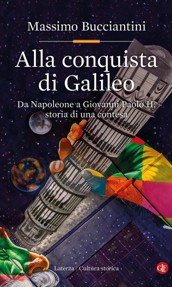 Alla Conquista Di Galileo. Da Napoleone A Giovanni Paolo Ii, Storia Di Una Contesa