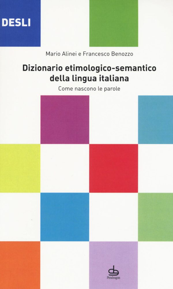 desli. dizionario etimologico-semantico della lingua italiana. come nascono le parole
