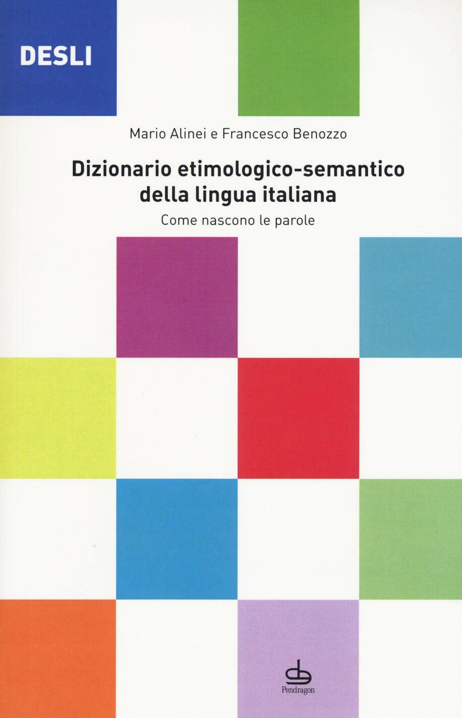 desli. dizionario etimologico-semantico della lingua italiana. come nascono le parole