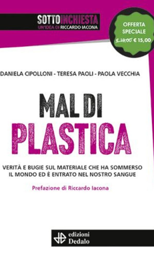 mal di plastica. verità e bugie sul materiale che ha sommerso il mondo ed è entrato nel nostro sangue. nuova ediz.