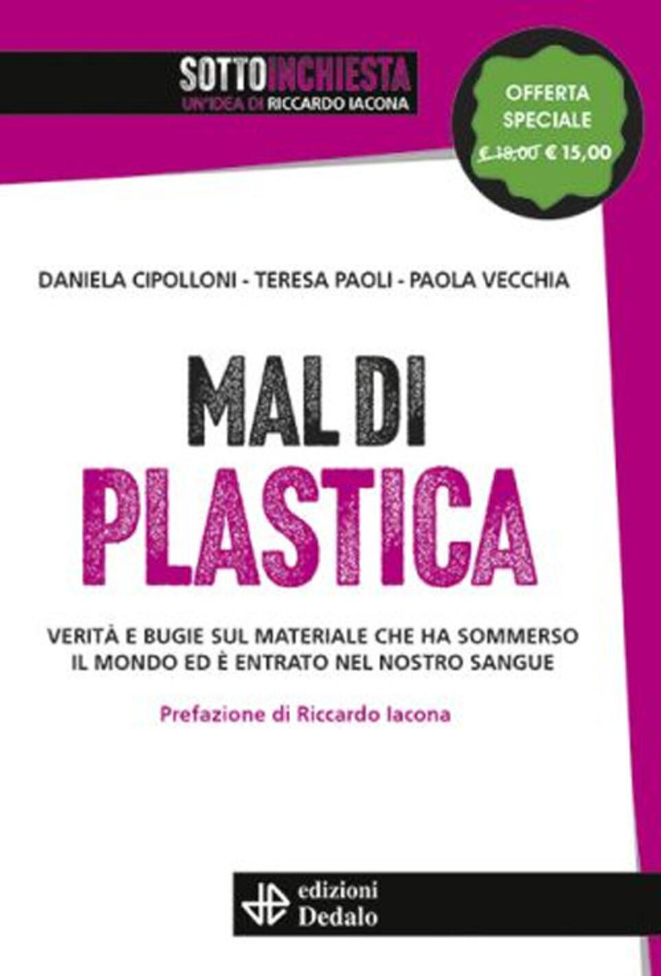 mal di plastica. verità e bugie sul materiale che ha sommerso il mondo ed è entrato nel nostro sangue. nuova ediz.