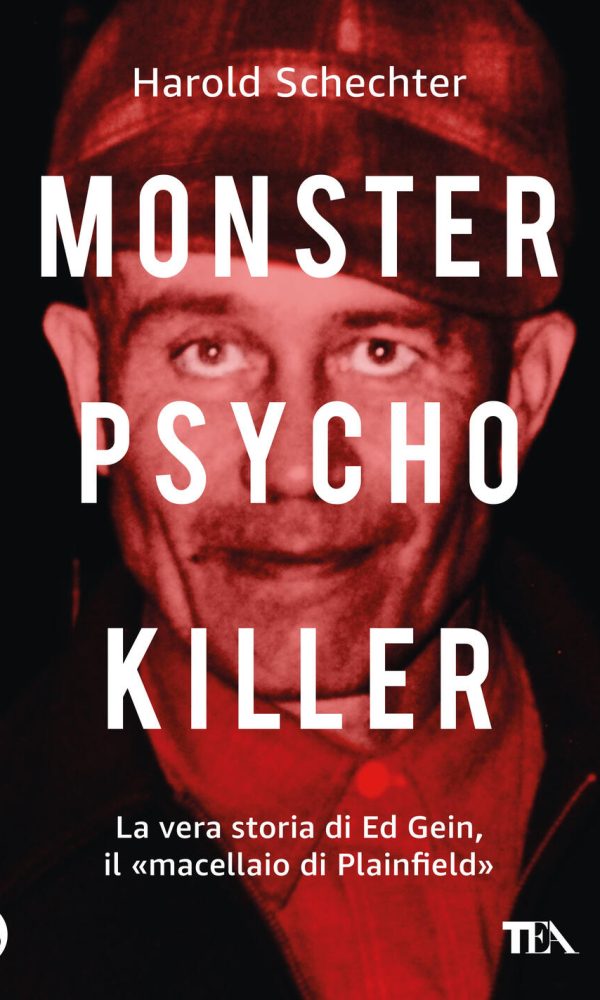 monster, psycho, killer. la vera storia di ed gein, il «macellaio di plainfield»