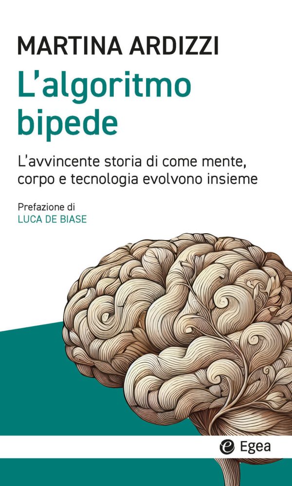 algoritmo bipede. l'avvincente storia di come mente, corpo e tecnologia evolvono insieme (l')