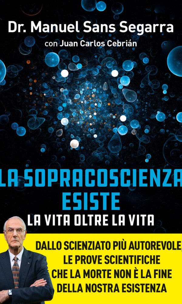 sopracoscienza esiste. la vita oltre la vita. dallo scienziato più autorevole, le prove scientifiche che la morte non è la fine dell