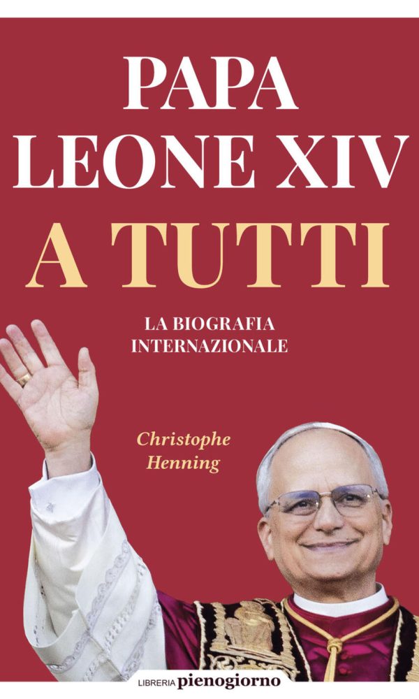 Papa leone XIV. a tutti. la biografia internazionale