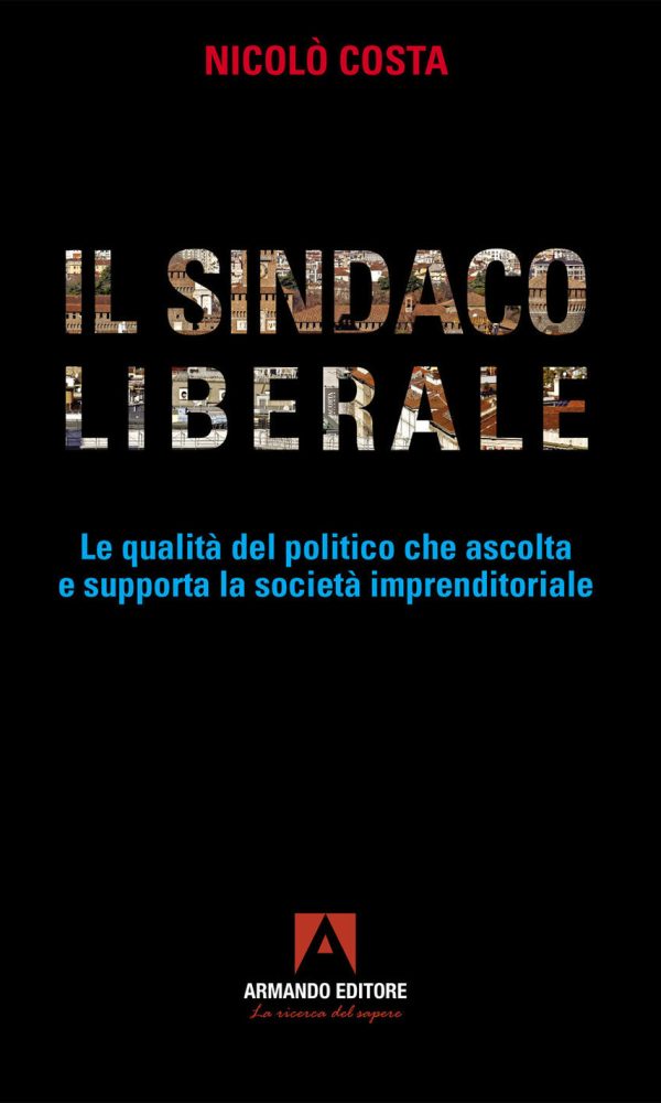 sindaco liberale. le qualità del politico che ascolta e supporta la società imprenditoriale (il)