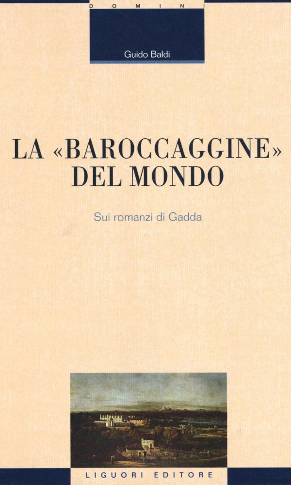 «baroccaggine» del mondo. sui romanzi di gadda (la)