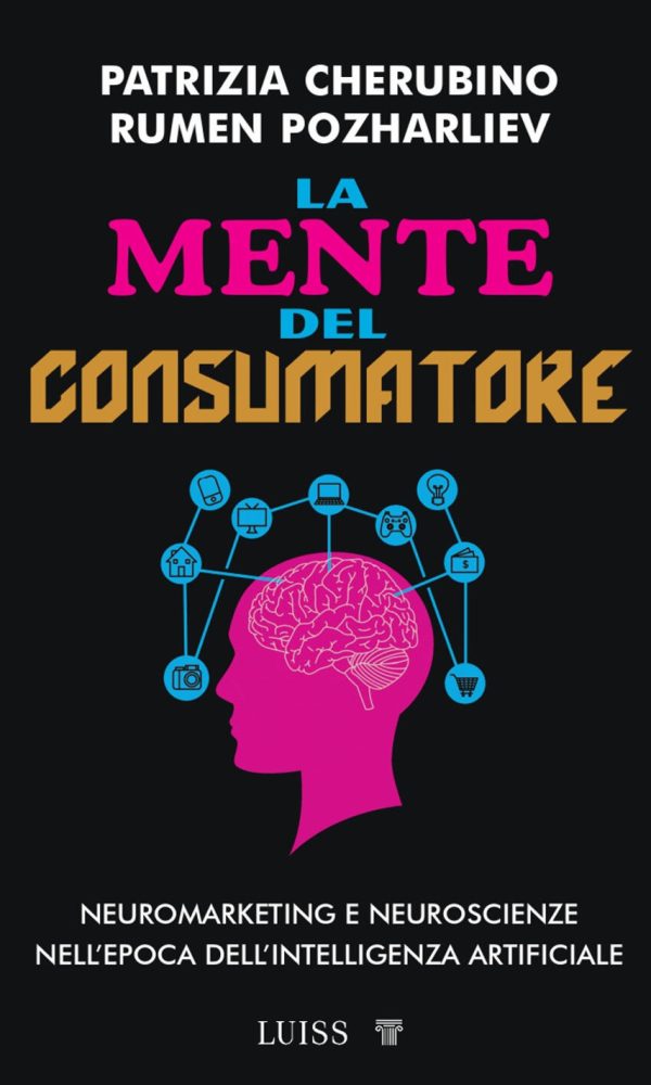 mente del consumatore. neuromarketing e neuroscienze nell'epoca dell'intelligenza artificiale (la)