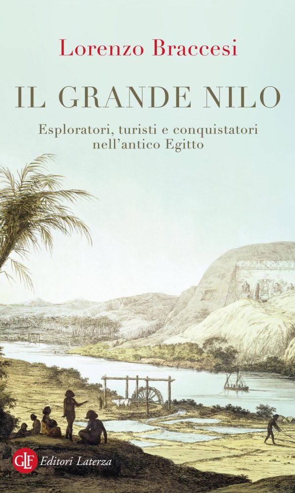 grande nilo. esploratori, turisti e conquistatori nell'antico egitto (il)