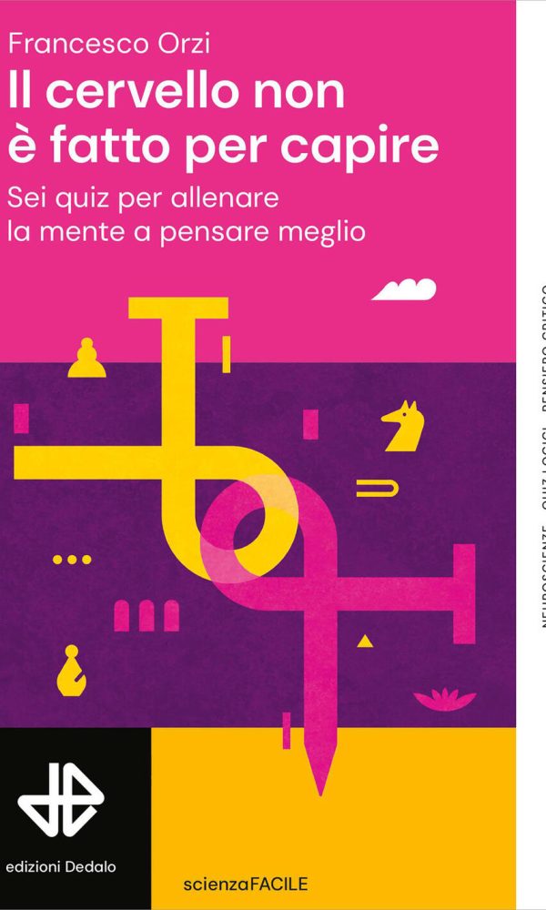 cervello non è fatto per capire. sei quiz per allenare la mente a pensare meglio (il)