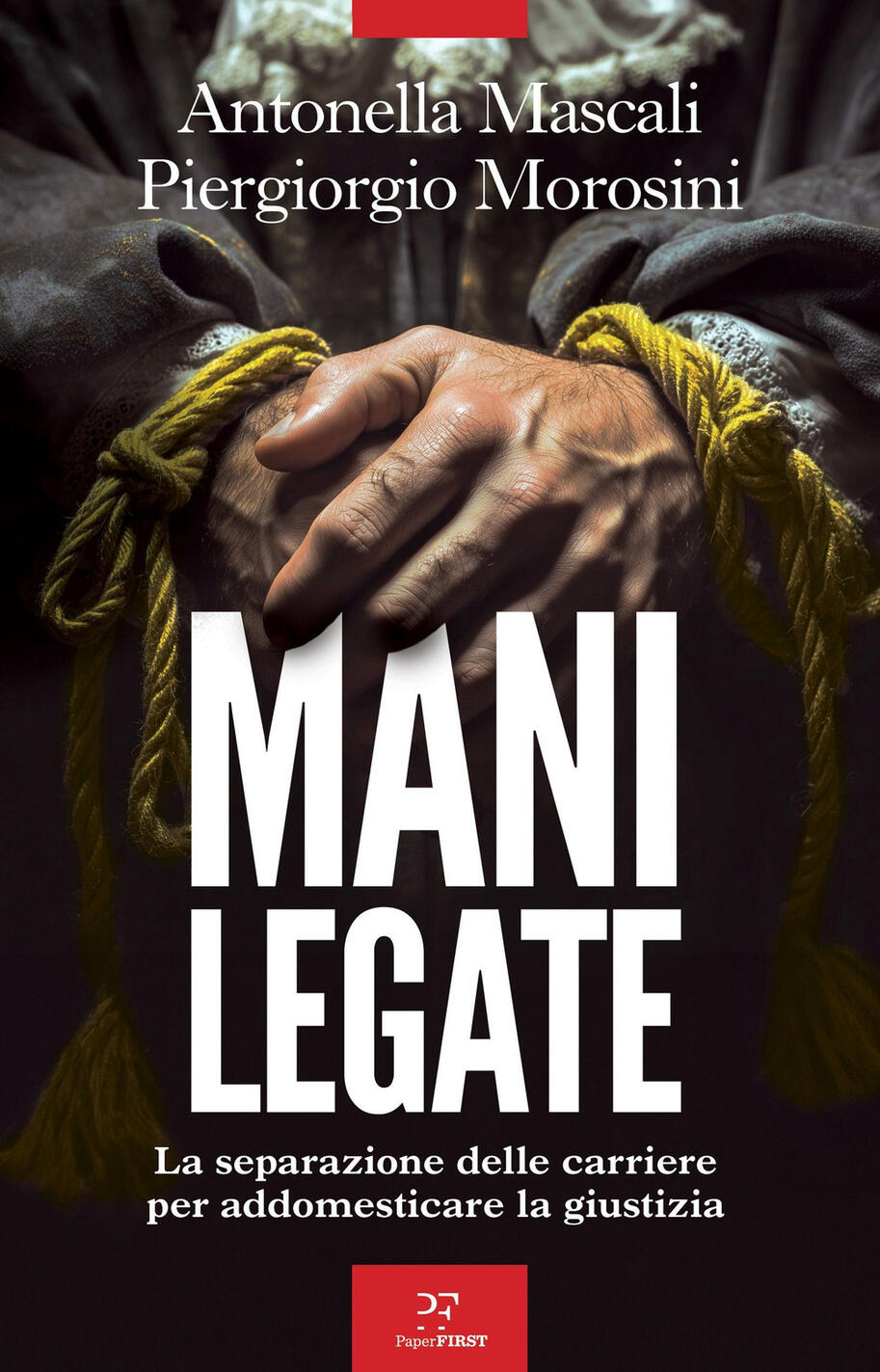 mani legate. la separazione delle carriere per addomesticare la giustizia