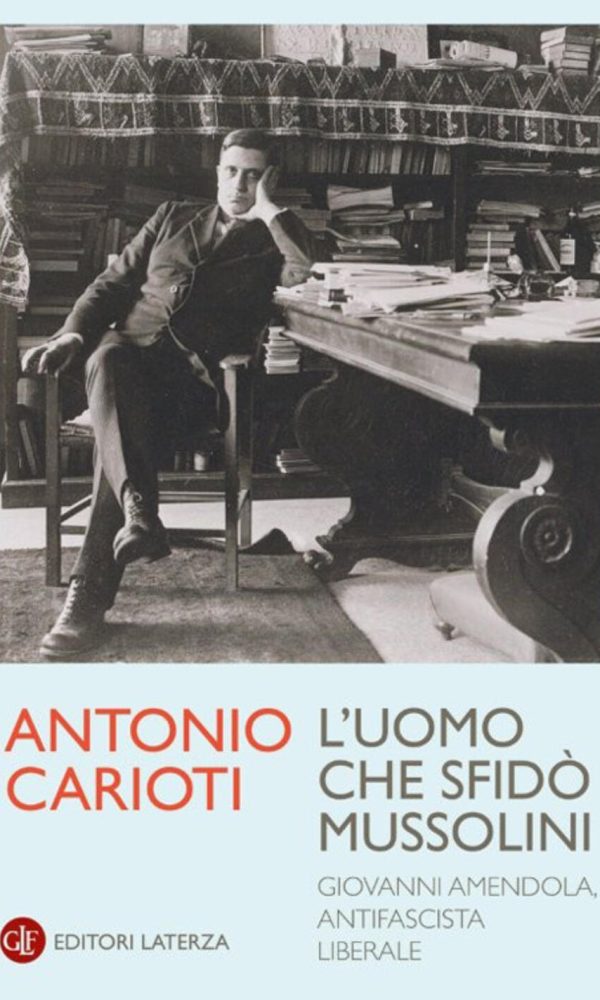 Uomo Che Sfidò Mussolini. Giovanni Amendola, Antifascista Liberale (l')