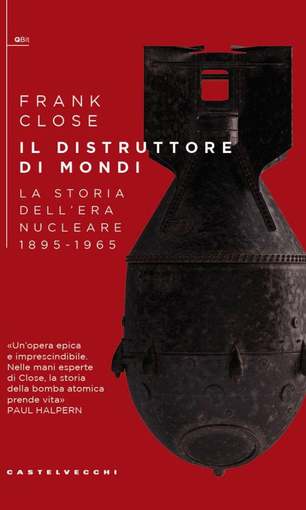 distruttore di mondi. la storia dell'era nucleare 1895-1965 (il)