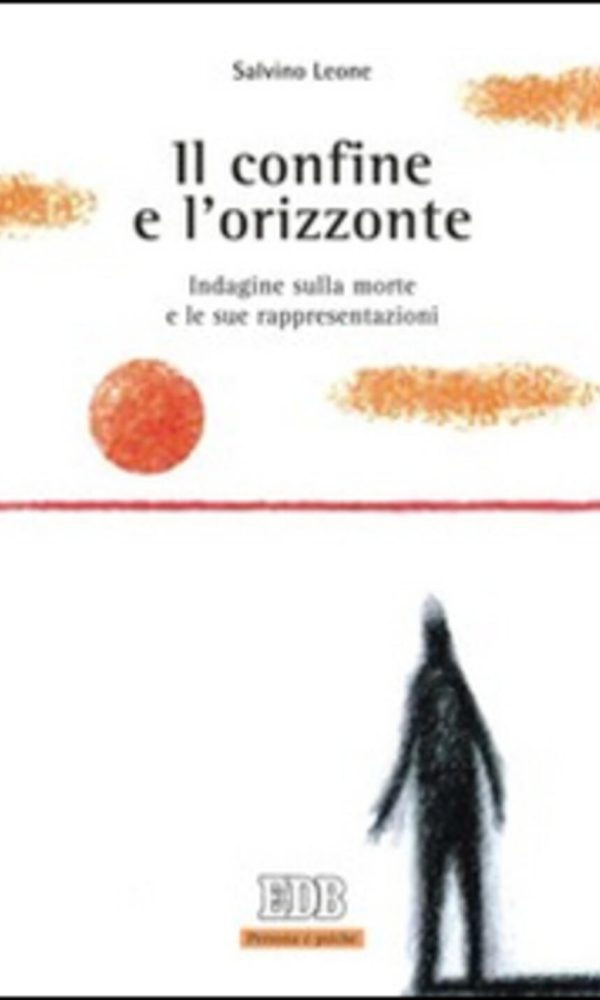 confine e l'orizzonte. indagine sulla morte e le sue rappresentazioni (il)