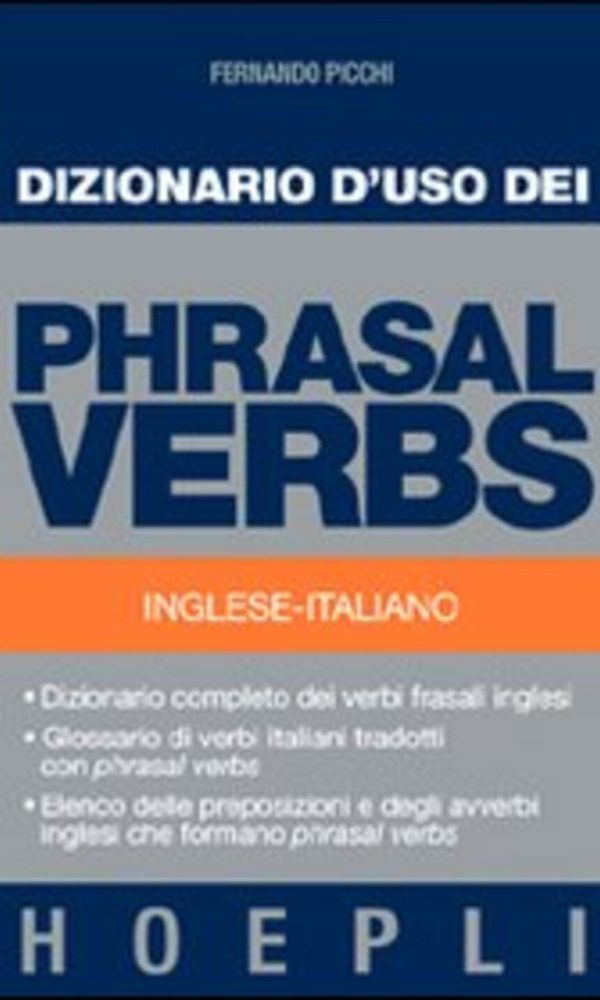 Dizionario d'uso dei phrasal verbs. Inglese-italiano. Dizionario completo dei verbi frasali inglesi, glossario di verbi italiani tradotti con phrasal verbs