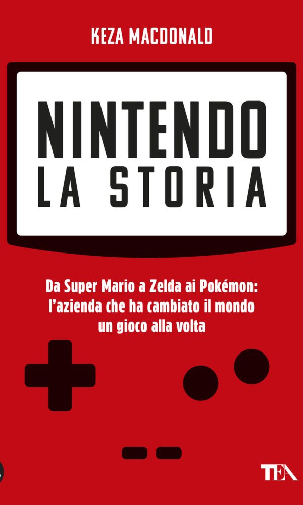 nintendo. la storia. da super mario a zelda ai pokémon: l'azienda che ha cambiato il mondo un gioco alla volta
