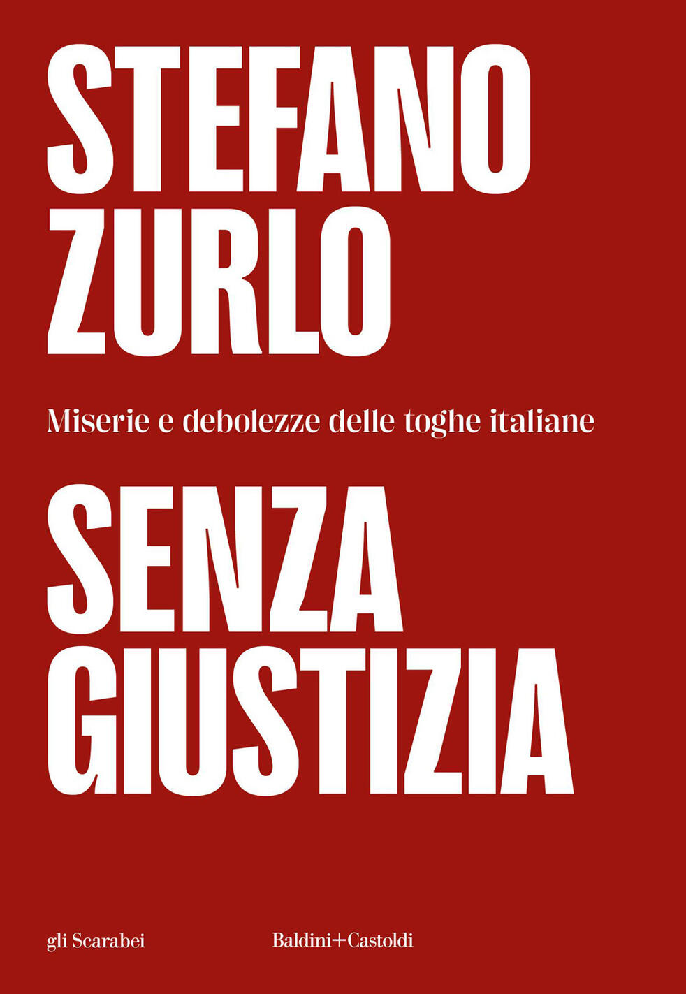 Senza Giustizia. Miserie E Debolezze Delle Toghe Italiane